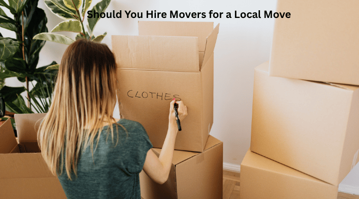 Should You Hire Movers for a Local Move