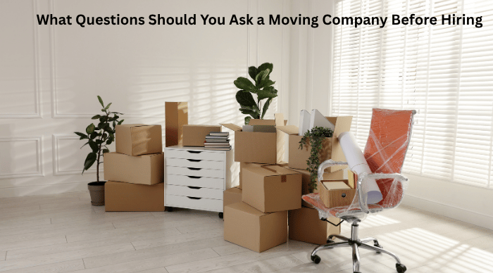 What Questions Should You Ask a Moving Company Before Hiring