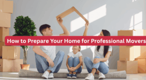 How to Prepare Your Home for Professional Movers