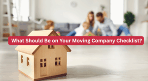 What Should Be on Your Moving Company Checklist