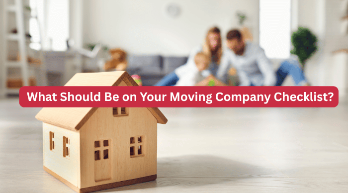 What Should Be on Your Moving Company Checklist