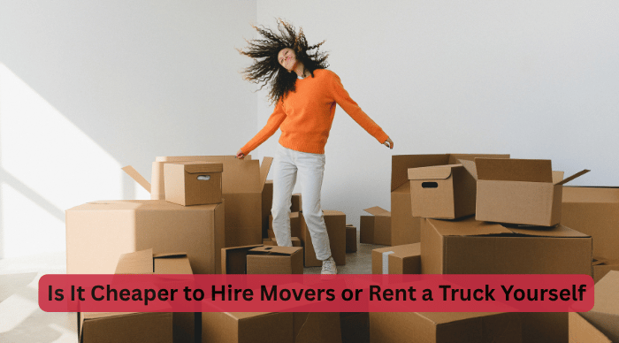 Is It Cheaper to Hire Movers or Rent a Truck Yourself